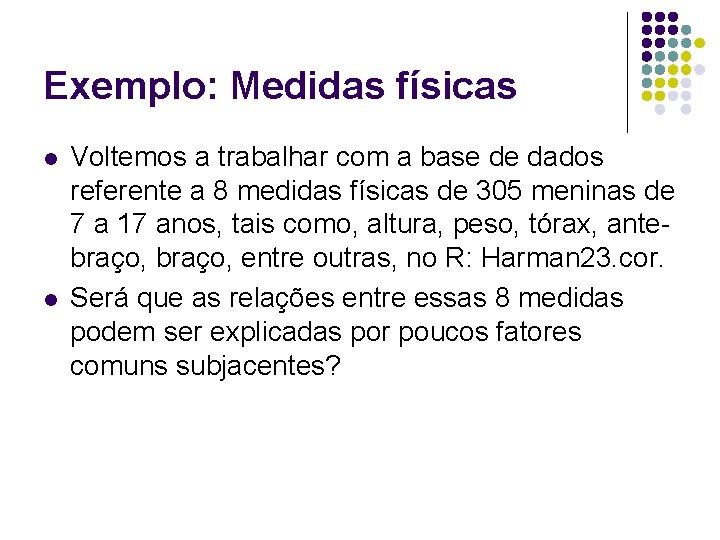 Exemplo: Medidas físicas l l Voltemos a trabalhar com a base de dados referente
