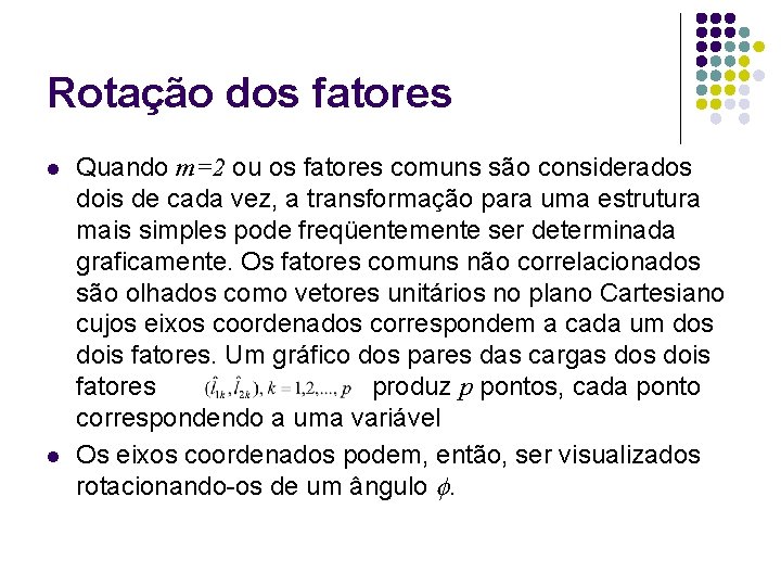 Rotação dos fatores l l Quando m=2 ou os fatores comuns são considerados dois