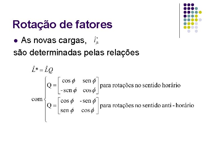 Rotação de fatores As novas cargas, são determinadas pelas relações l 