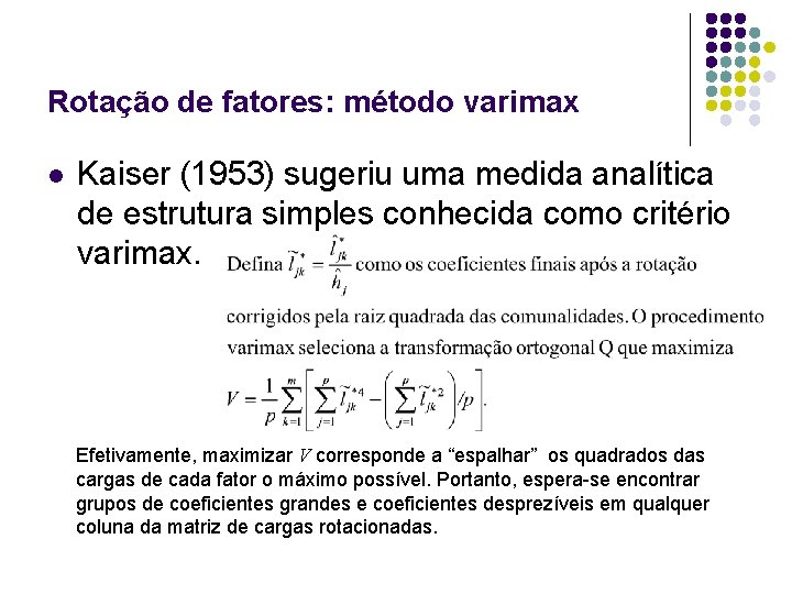 Rotação de fatores: método varimax l Kaiser (1953) sugeriu uma medida analítica de estrutura
