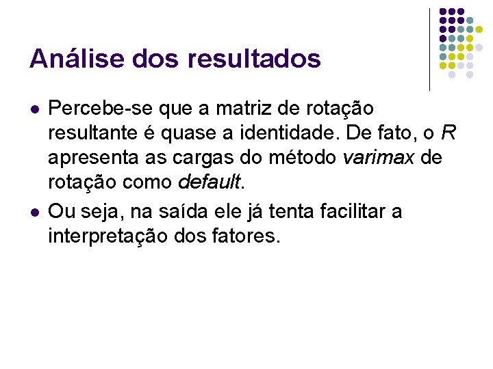 Análise dos resultados l l Percebe-se que a matriz de rotação resultante é quase