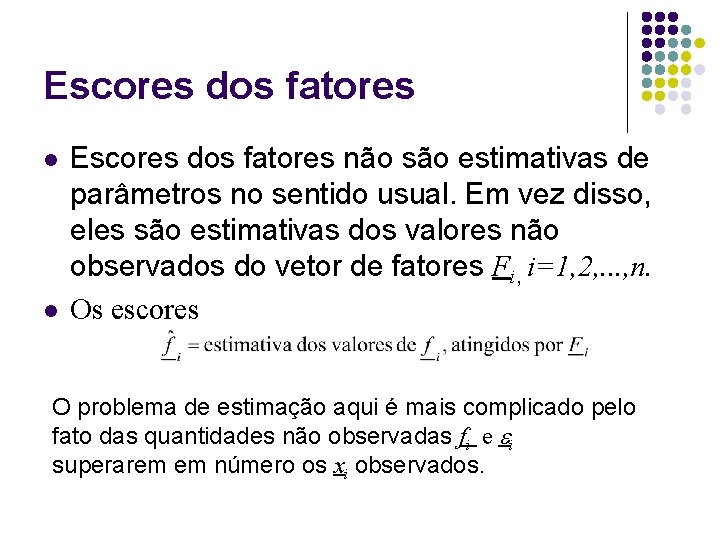 Escores dos fatores l l Escores dos fatores não são estimativas de parâmetros no