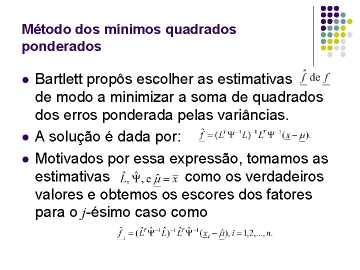 Método dos mínimos quadrados ponderados l l l Bartlett propôs escolher as estimativas de