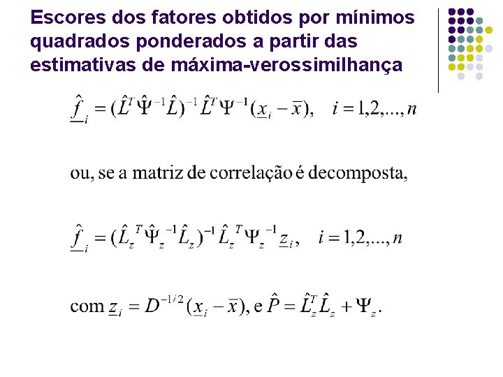 Escores dos fatores obtidos por mínimos quadrados ponderados a partir das estimativas de máxima-verossimilhança