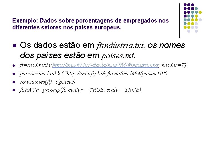 Exemplo: Dados sobre porcentagens de empregados nos diferentes setores nos países europeus. l l