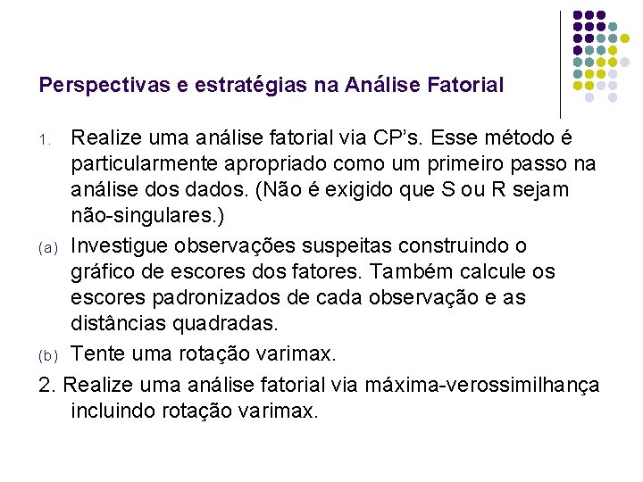 Perspectivas e estratégias na Análise Fatorial Realize uma análise fatorial via CP’s. Esse método