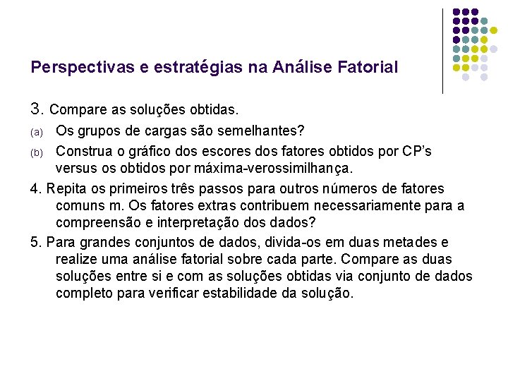 Perspectivas e estratégias na Análise Fatorial 3. Compare as soluções obtidas. Os grupos de