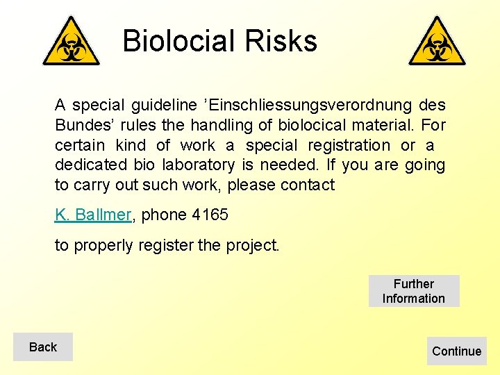 Biolocial Risks A special guideline ’Einschliessungsverordnung des Bundes’ rules the handling of biolocical material.