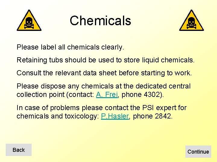 Chemicals Please label all chemicals clearly. Retaining tubs should be used to store liquid