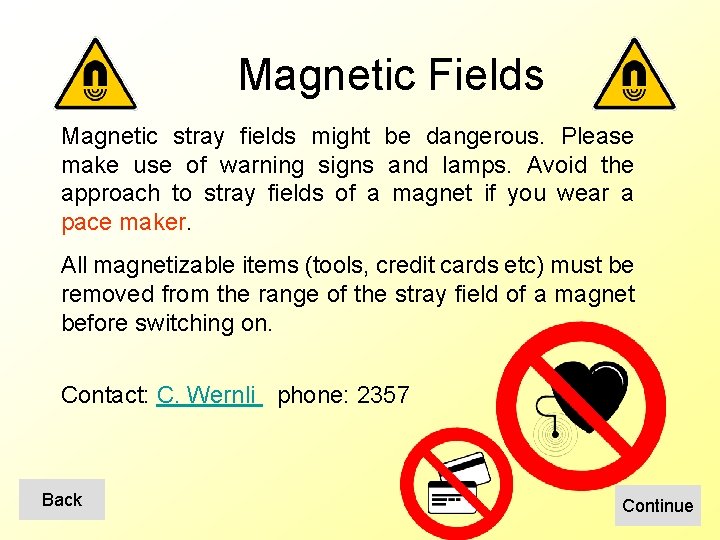 Magnetic Fields Magnetic stray fields might be dangerous. Please make use of warning signs