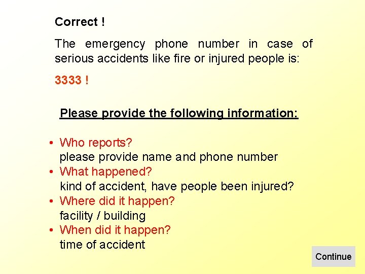Correct ! The emergency phone number in case of serious accidents like fire or