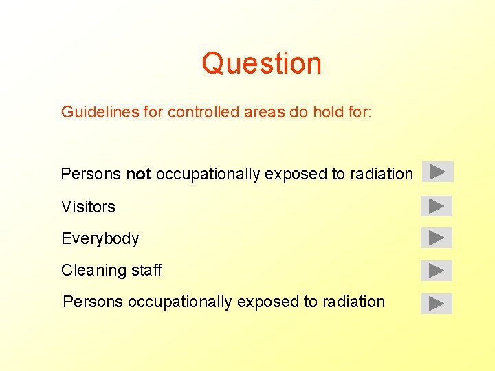 Question Guidelines for controlled areas do hold for: Persons not occupationally exposed to radiation