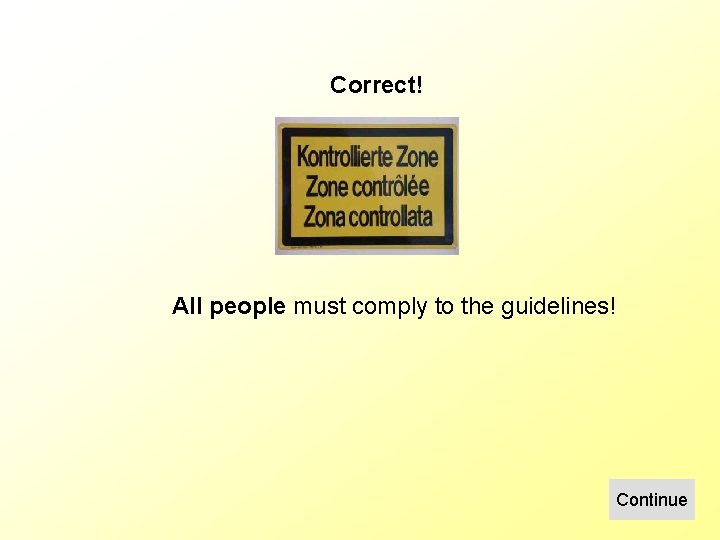 Correct! All people must comply to the guidelines! Continue 