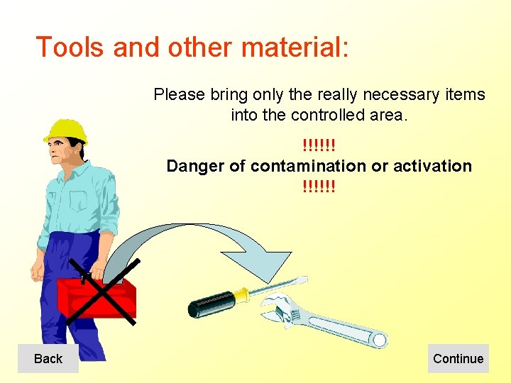 Tools and other material: Please bring only the really necessary items into the controlled