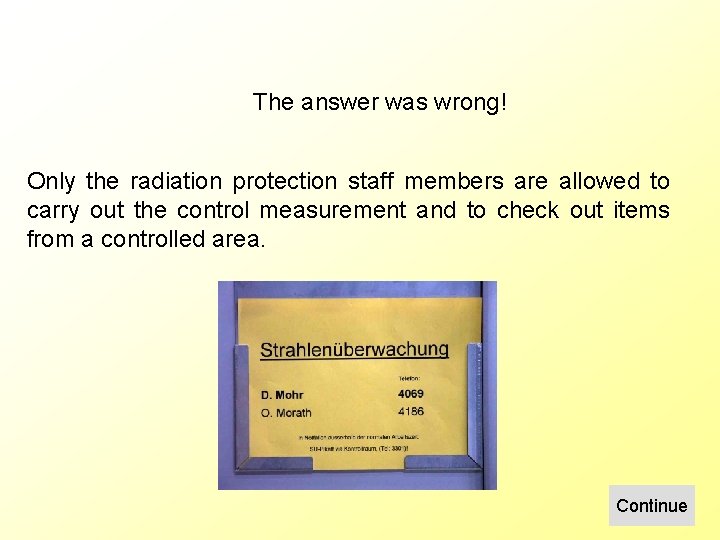 The answer was wrong! Only the radiation protection staff members are allowed to carry