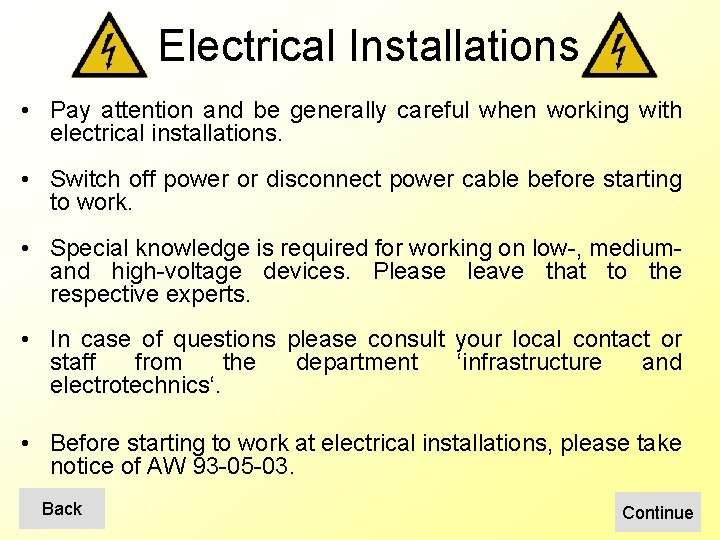 Electrical Installations • Pay attention and be generally careful when working with electrical installations.