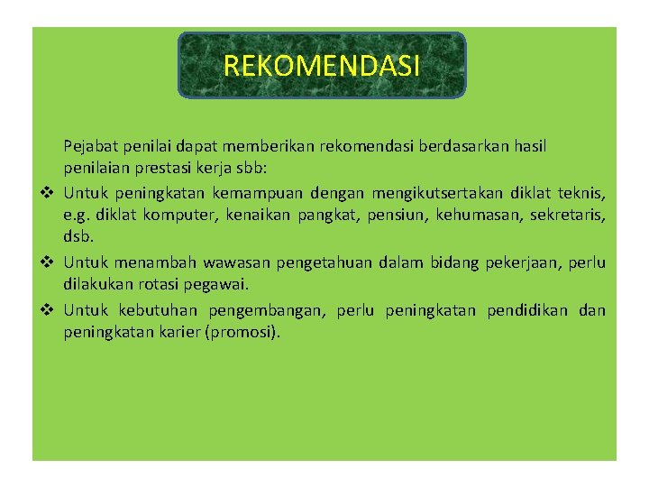 REKOMENDASI Pejabat penilai dapat memberikan rekomendasi berdasarkan hasil penilaian prestasi kerja sbb: v Untuk