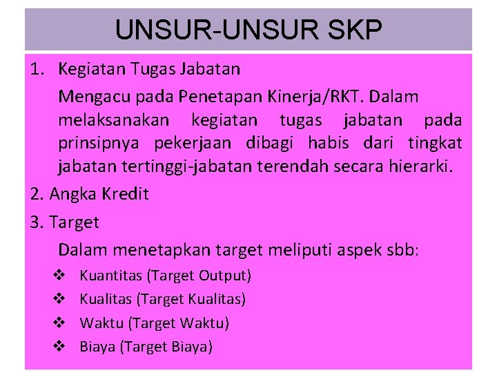 UNSUR-UNSUR SKP 1. Kegiatan Tugas Jabatan Mengacu pada Penetapan Kinerja/RKT. Dalam melaksanakan kegiatan tugas