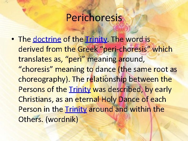 Perichoresis • The doctrine of the Trinity. The word is derived from the Greek