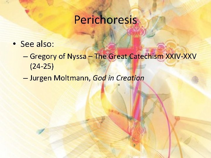 Perichoresis • See also: – Gregory of Nyssa – The Great Catechism XXIV-XXV (24