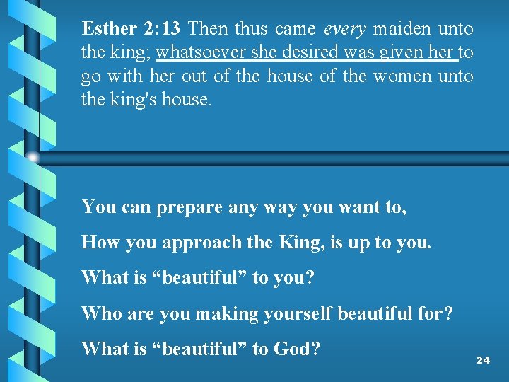 Esther 2: 13 Then thus came every maiden unto the king; whatsoever she desired