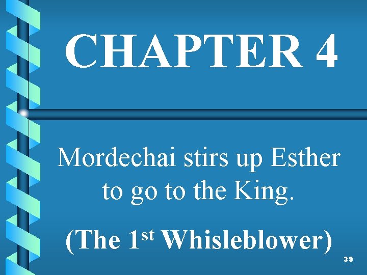 CHAPTER 4 Mordechai stirs up Esther to go to the King. (The st 1