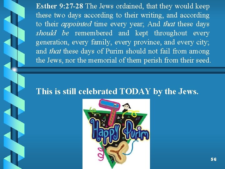 Esther 9: 27 -28 The Jews ordained, that they would keep these two days