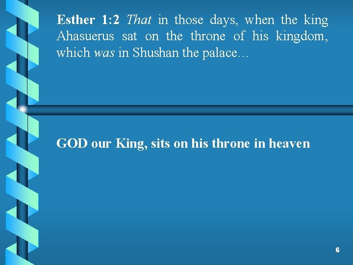 Esther 1: 2 That in those days, when the king Ahasuerus sat on the