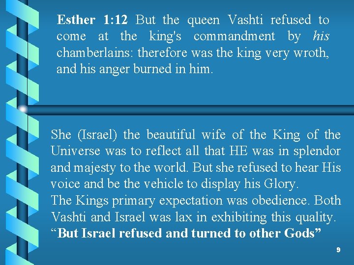 Esther 1: 12 But the queen Vashti refused to come at the king's commandment
