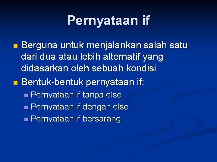 Pernyataan if Berguna untuk menjalankan salah satu dari dua atau lebih alternatif yang didasarkan