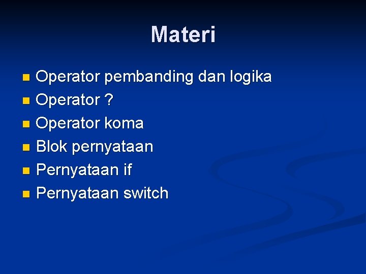 Materi Operator pembanding dan logika n Operator ? n Operator koma n Blok pernyataan