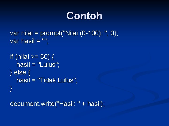 Contoh var nilai = prompt("Nilai (0 -100): ", 0); var hasil = ""; if