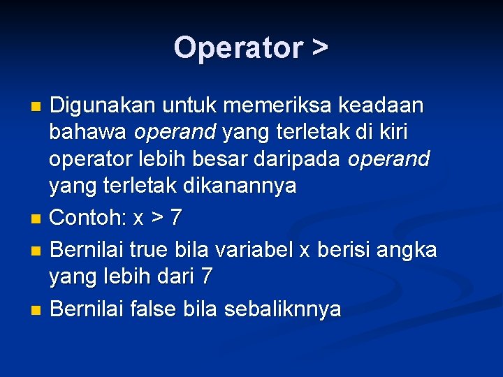 Operator > Digunakan untuk memeriksa keadaan bahawa operand yang terletak di kiri operator lebih