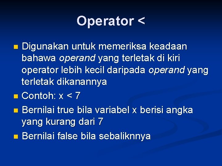 Operator < Digunakan untuk memeriksa keadaan bahawa operand yang terletak di kiri operator lebih