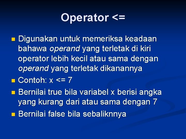 Operator <= Digunakan untuk memeriksa keadaan bahawa operand yang terletak di kiri operator lebih