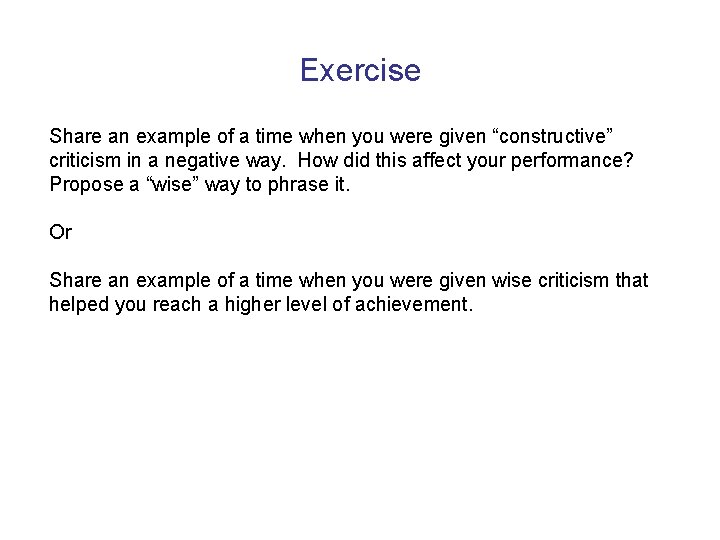 Exercise Share an example of a time when you were given “constructive” criticism in