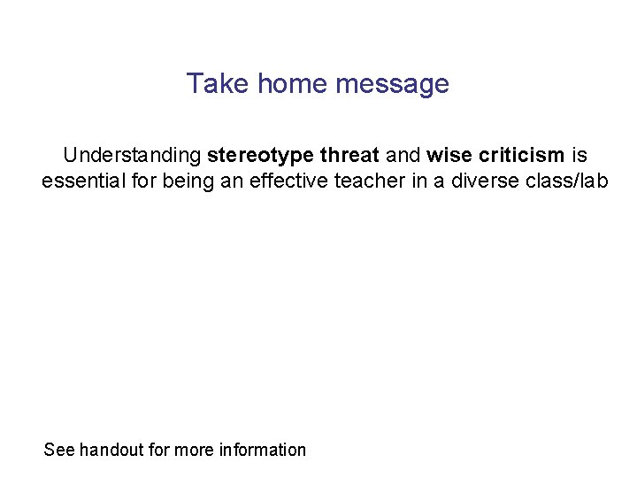 Take home message Understanding stereotype threat and wise criticism is essential for being an
