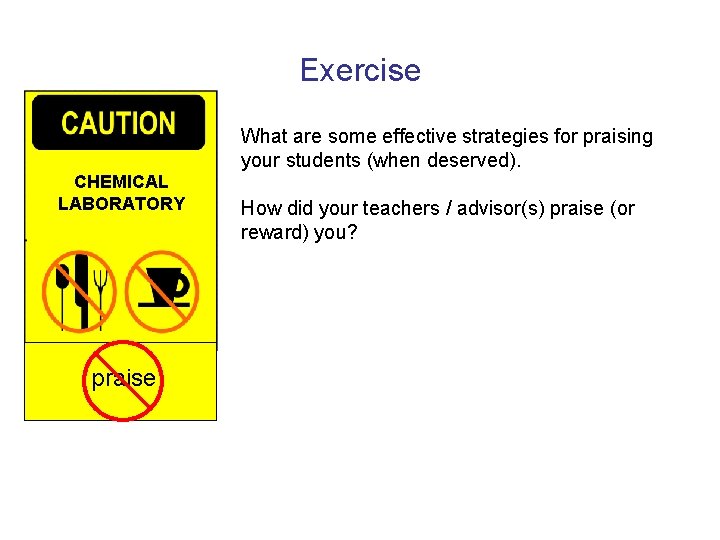 Exercise What are some effective strategies for praising your students (when deserved). CHEMICAL LABORATORY