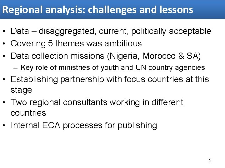 Regional analysis: challenges and lessons • Data – disaggregated, current, politically acceptable • Covering