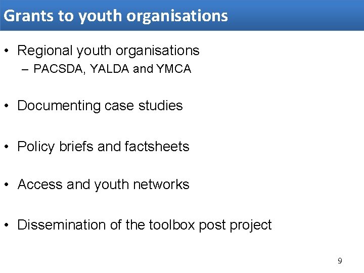 Grants to youth organisations • Regional youth organisations – PACSDA, YALDA and YMCA •