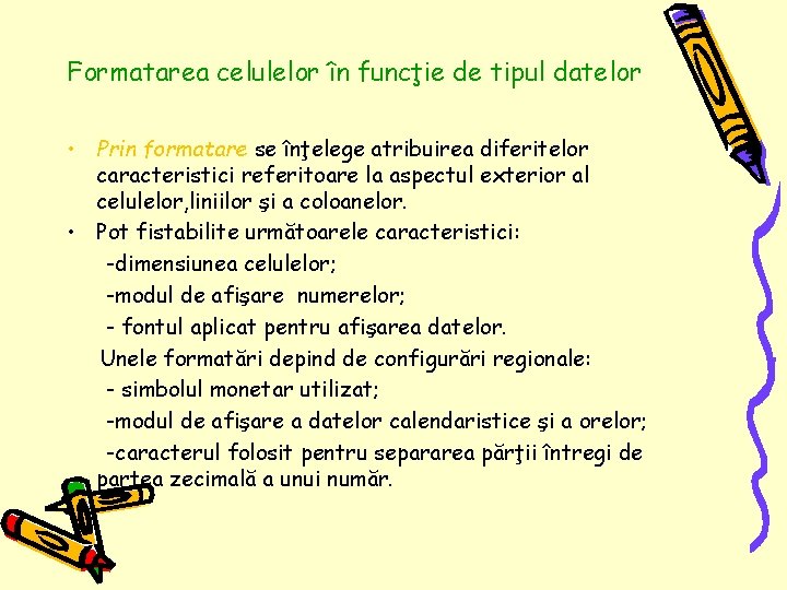 Formatarea celulelor în funcţie de tipul datelor • Prin formatare se înţelege atribuirea diferitelor