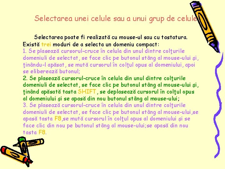 Selectarea unei celule sau a unui grup de celule Selectarea poate fi realizată cu