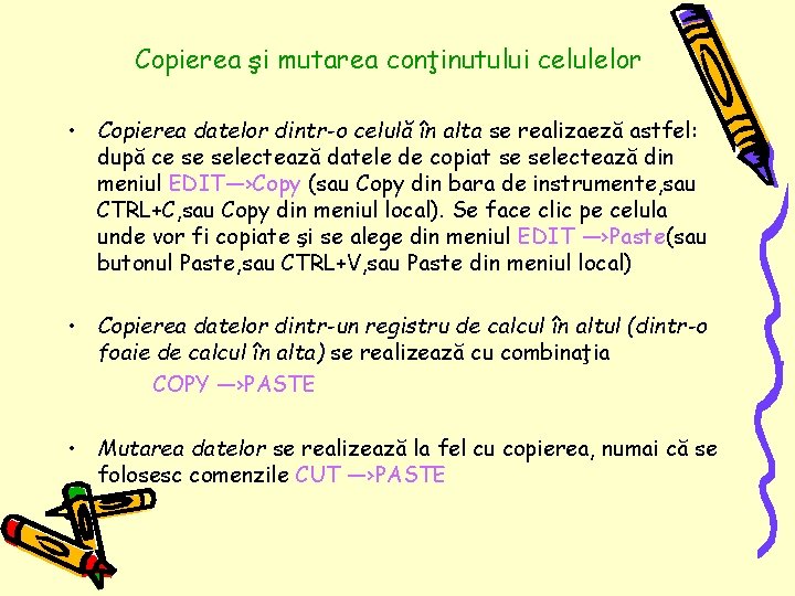 Copierea şi mutarea conţinutului celulelor • Copierea datelor dintr-o celulă în alta se realizaeză