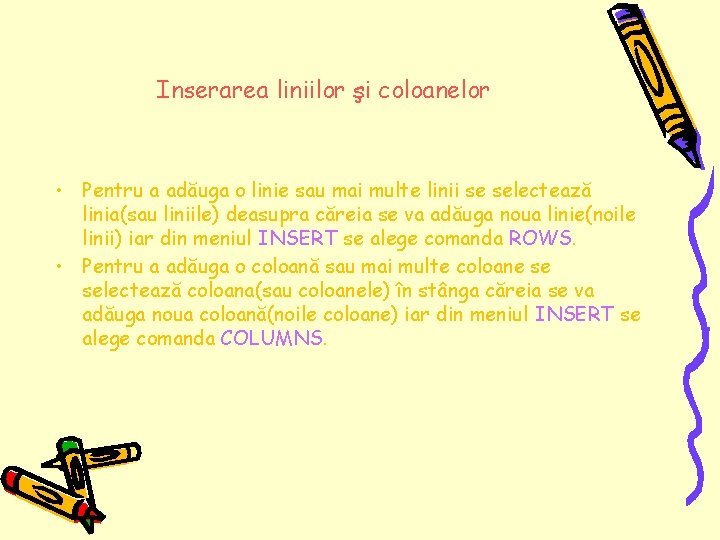 Inserarea liniilor şi coloanelor • Pentru a adăuga o linie sau mai multe linii