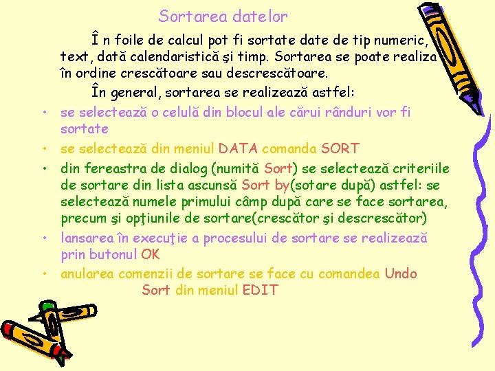 Sortarea datelor • • • Î n foile de calcul pot fi sortate de