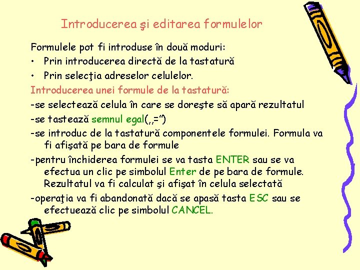 Introducerea şi editarea formulelor Formulele pot fi introduse în două moduri: • Prin introducerea