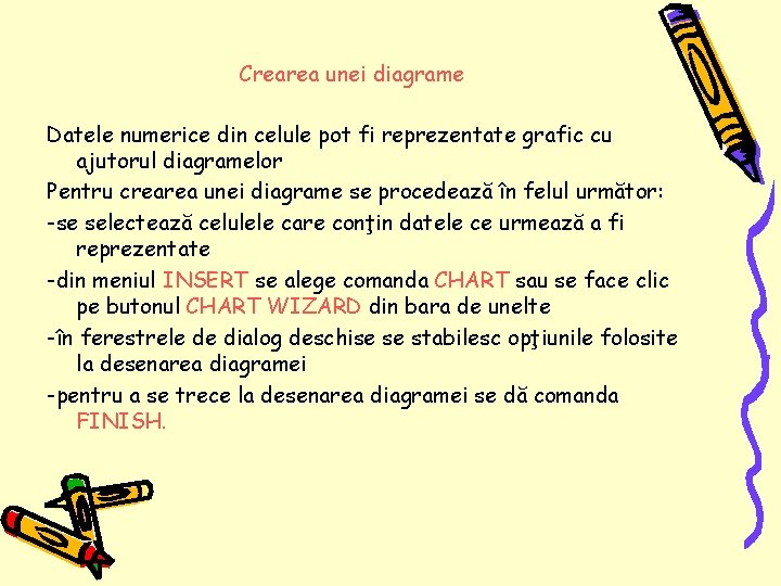 Crearea unei diagrame Datele numerice din celule pot fi reprezentate grafic cu ajutorul diagramelor