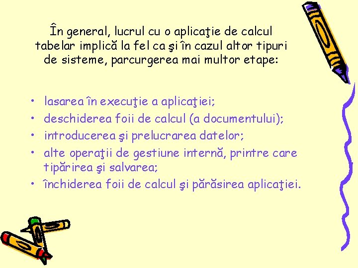 În general, lucrul cu o aplicaţie de calcul tabelar implică la fel ca şi