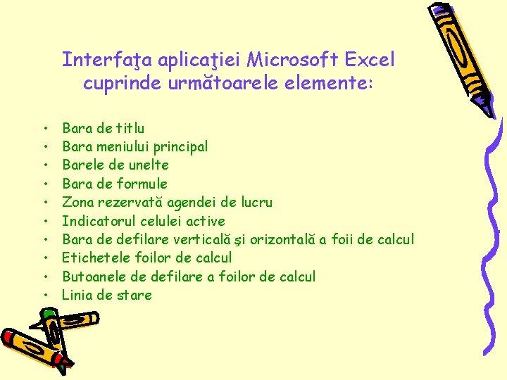 Interfaţa aplicaţiei Microsoft Excel cuprinde următoarele elemente: • • • Bara de titlu Bara