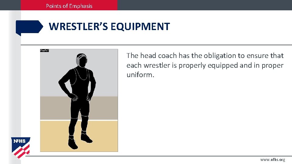 Points of Emphasis WRESTLER’S EQUIPMENT The head coach has the obligation to ensure that